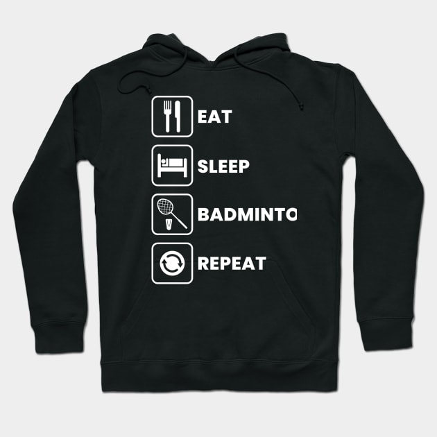 Eat Sleep Badminton Repeat Hoodie by ezral